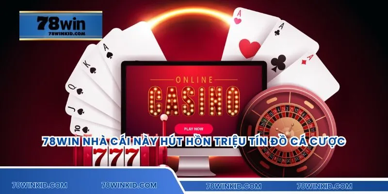 78win nhà cái này hút hồn triệu tín đồ cá cược