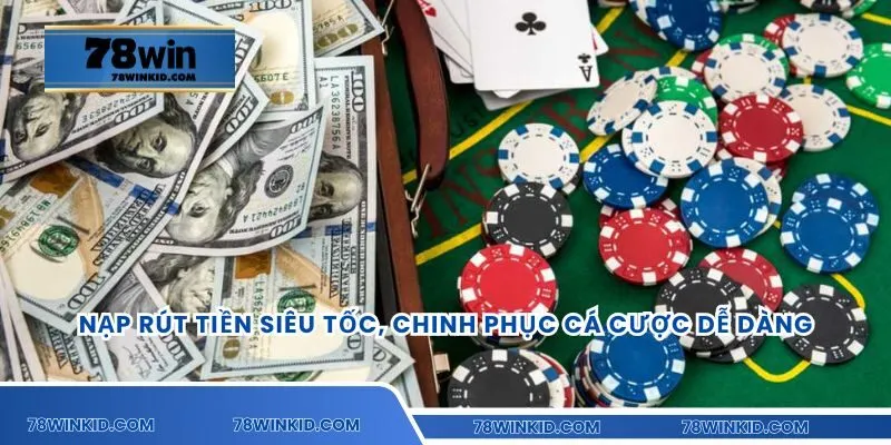 Nạp rút tiền siêu tốc, chinh phục cá cược dễ dàng