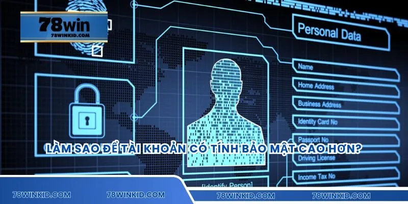 Làm sao để tài khoản có tính bảo mật cao hơn?