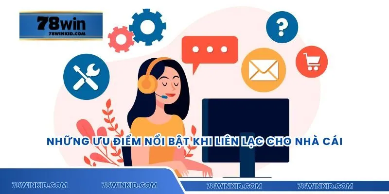 Những ưu điểm nổi bật khi liên lạc cho nhà cái