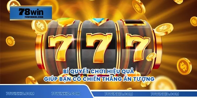 Bí quyết chơi hiệu quả sẽ giúp bạn có chiến thắng ấn tượng
