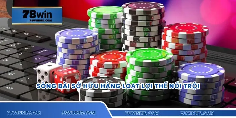 Sòng bài sở hữu hàng loạt lợi thế nổi trội