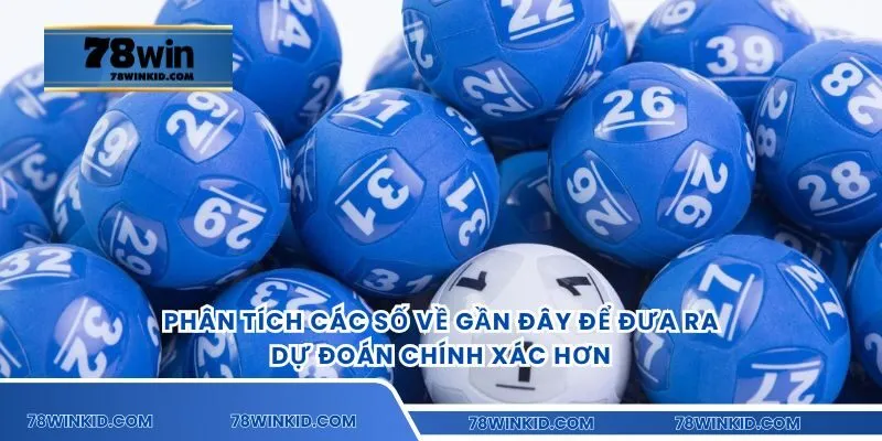 Phân tích các số về gần đây để đưa ra dự đoán chính xác hơn